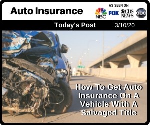 Post - How To Get Auto Insurance On A Vehicle With A Salvaged Title