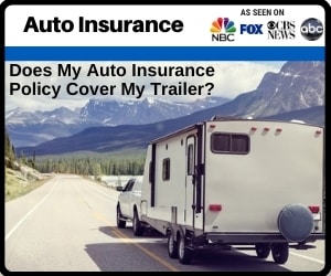 RePost - Does My Auto Insurance Policy Cover My Trailer?