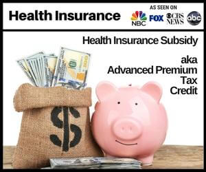 Health Insurance Subsidy aka Advanced Premium Tax Credit